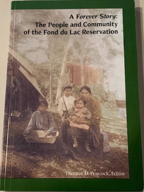 A forever story : the people and community of the Fond du Lac Reservation / Thomas D. Peacock, editor.