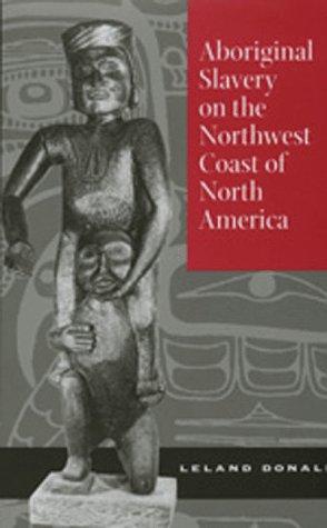 Aboriginal slavery on the Northwest Coast of North America / Leland Donald.