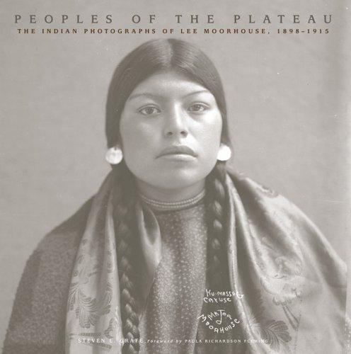 Peoples of the Plateau : the Indian photographs of Lee Moorhouse, 1898-1915 