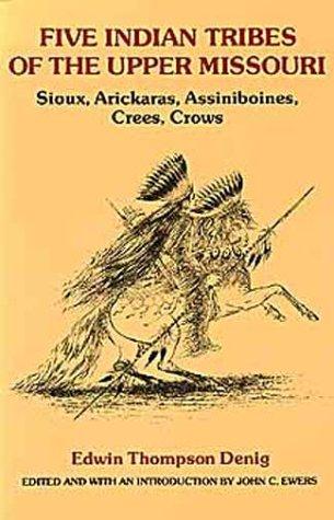Five Indian tribes of the upper Missouri; Sioux, Arickaras, Assiniboines, Crees, Crows.