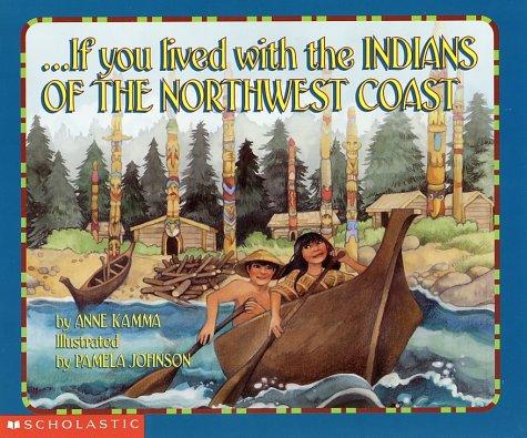 --If you lived with the Indians of the Northwest Coast / by Anne Kamma ; illustrated by Pamela Johnson.