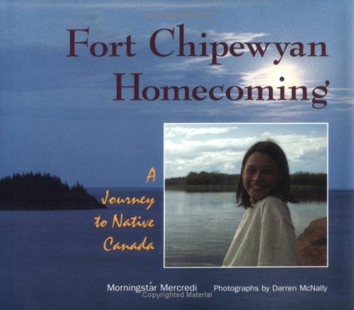 Fort Chipewyan homecoming : a journey to native Canada 