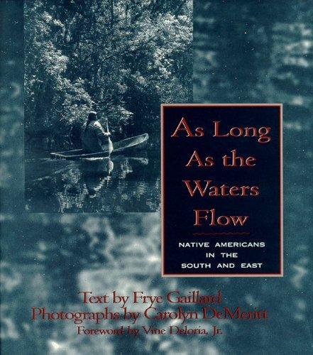 As long as the waters flow : Native Americans in the south and the east / text by Frye Gaillard ; photographs by Carolyn DeMeritt.