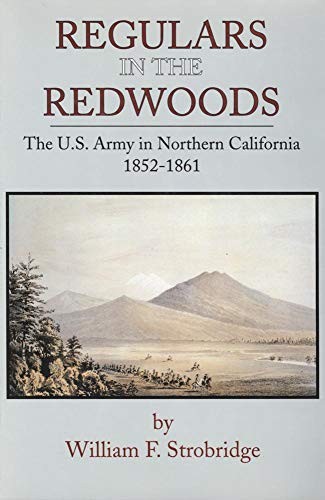 Regulars in the redwoods : the U.S. army in northern California, 1852-1861 