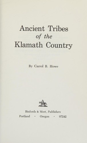 Ancient tribes of the Klamath country / by Carrol B. Howe.