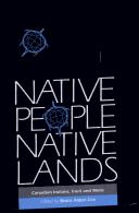 Native people, native lands : Canadian Indians, Inuit and Métis / edited by Bruce Alden Cox.