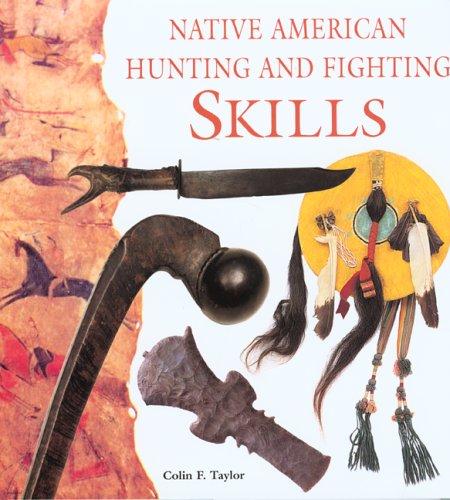 Native American hunting and fighting skills / Colin F. Taylor.