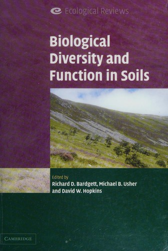 Biological diversity and function in soils / edited by Richard D. Bardgett, Michael B. Usher, David W. Hopkins.