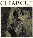 Clearcut : the tragedy of industrial forestry 