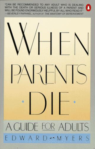 When parents die : a guide for adults / Edward Myers.