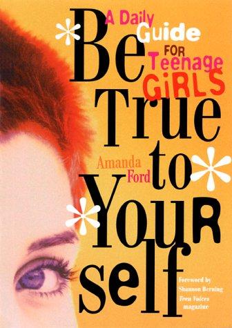 Be true to your self : a daily guide for teenage girls 