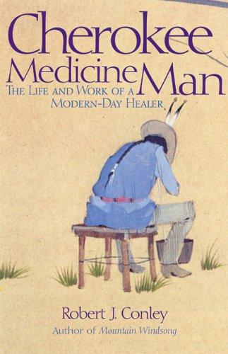 Cherokee medicine man : the life and work of a modern-day healer / Robert J. Conley.