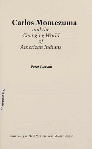 Carlos Montezuma and the changing world of American Indians / Peter Iverson.