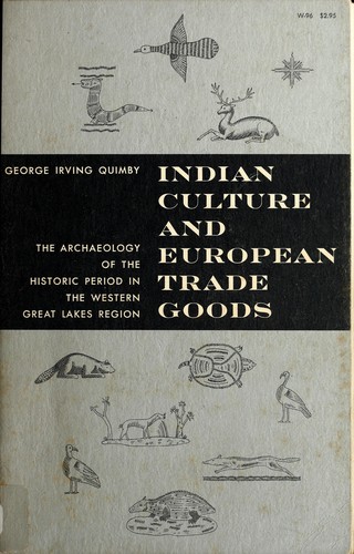 Indian culture and European trade goods : the archaeology of the historic period in the western Great Lakes region / George Irving Quimby.