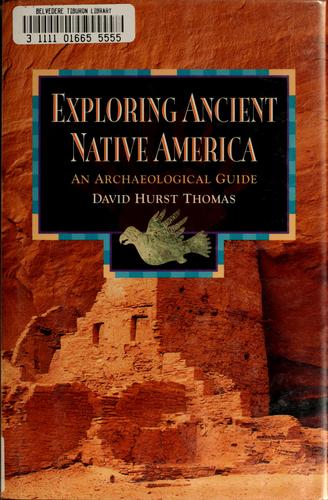 Exploring ancient native America : an archaeological guide / David Hurst Thomas.