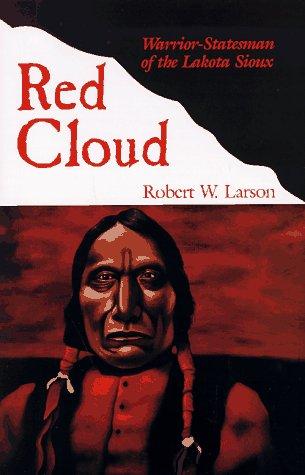 Red Cloud : warrior-statesman of the Lakota Sioux 