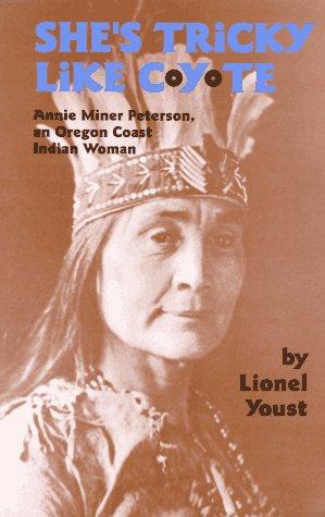 She's tricky like coyote : Annie Miner Peterson, an Oregon Coast Indian woman 