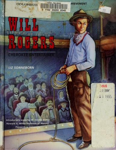 Will Rogers, Cherokee entertainer / Liz Sonneborn ; senior consulting editor, W. David Baird ; [introductory essay by W. David Baird].