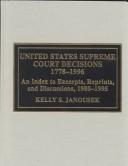 United States Supreme Court decisions, 1778-1996 : an index to excerpts, reprints, and discussions, 1980-1995 