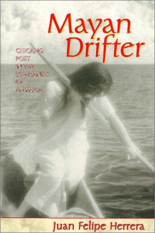 Mayan drifter : Chicano poet in the lowlands of America / Juan Felipe Herrera.