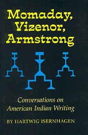 Momaday, Vizenor, Armstrong : conversations on American Indian writing / Hartwig Isernhagen.