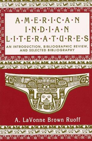 American Indian literatures : an introduction, bibliographic review, and selected bibliography / A. LaVonne Brown Ruoff.