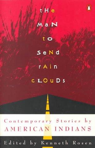 The Man to send rain clouds : contemporary stories by American Indians / edited and with an introduction by Kenneth Rosen ; illustrations by R.C. Gorman & Aaron Yava.