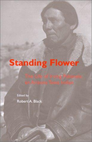 Standing Flower : the life of Irving Pabanale, an Arizona Tewa Indian 