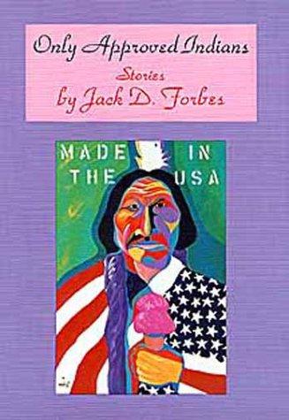 Only approved Indians : stories / by Jack D. Forbes.
