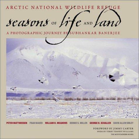 Arctic National Wildlife Refuge : seasons of life and land : a photographic journey / by Subhankar Banerje ; Peter Matthiessen ... [et al.] ; foreword by Jimmy Carter ; poem by Terry Tempest Williams.