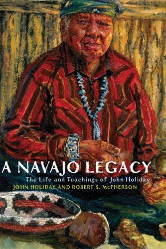 A Navajo legacy : the life and teachings of John Holiday 