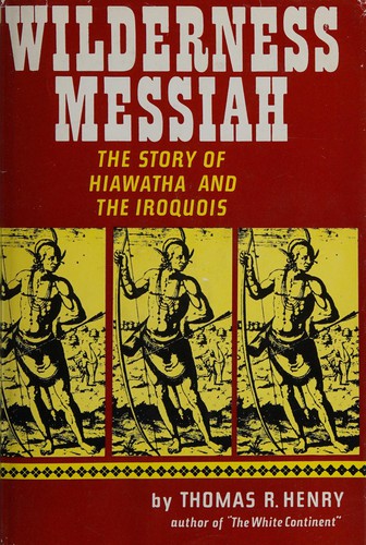 Wilderness messiah : the story of Hiawatha and the Iroquois 