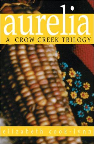 Aurelia : a Crow Creek trilogy / Elizabeth Cook-Lynn.