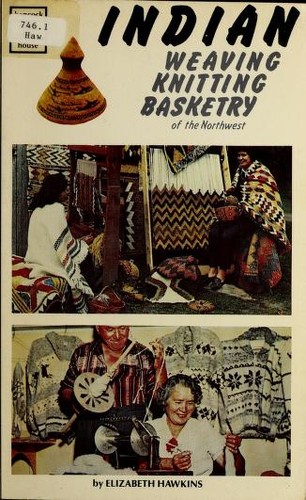 Indian weaving, knitting, basketry of the Northwest / by Elizabeth Hawkins.