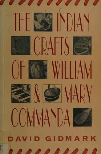 The Indian crafts of William & Mary Commanda / David Gidmark.