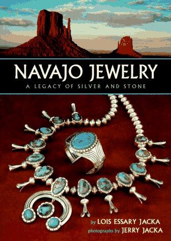 Navajo jewelry : a legacy of silver and stone / by Lois Essary Jacka ; photographs by Jerry Jacka.