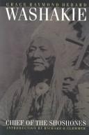 Washakie : chief of the Shoshones / Grace Raymond Hebard ; introduction to the Bison books edition by Richard O. Clemmer.