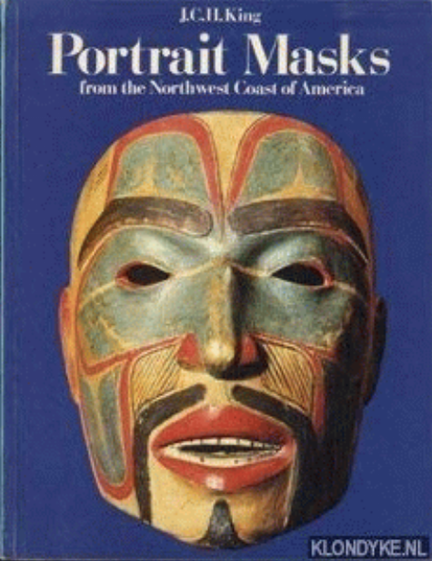 Portrait masks from the Northwest Coast of America / J.C.H. King.