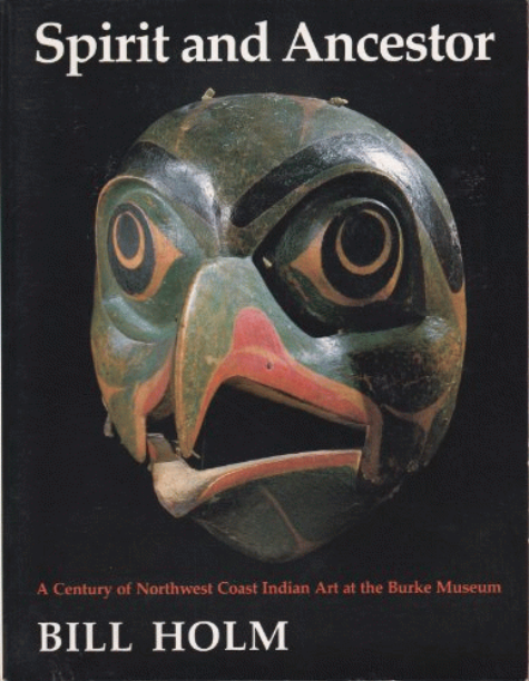 Spirit and ancestor : a century of Northwest Coast Indian art at the Burke Museum 