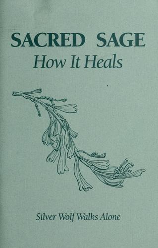 Sacred sage, how it heals / [Wendy Whiteman].