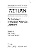 Aztlan: an anthology of Mexican American literature. Edited by Luis Valdez and Stan Steiner.