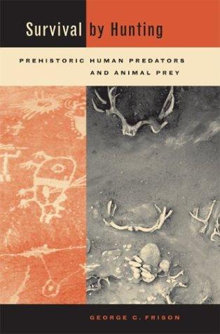 Survival by hunting : prehistoric human predators and animal prey 