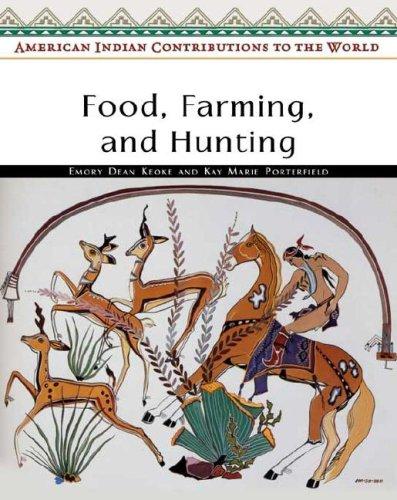 American Indian contributions to the world. Food, farming, and hunting / Emory Dean Keoke and Kay Marie Porterfield.