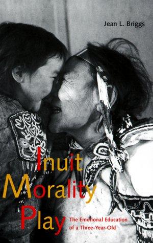 Inuit morality play : the emotional education of a three-year-old.