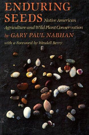 Enduring seeds : native American agriculture and wild plant conservation / Gary Paul Nabhan.