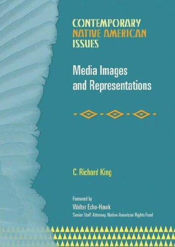Media images and representations / C. Richard King ; foreword by Walter Echo-Hawk ; introduction by Paul Rosier.