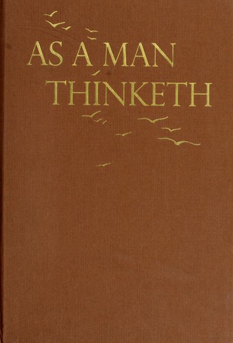As a man thinketh; James Allen's greatest inspirational essays.
