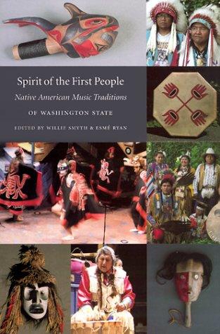 Spirit of the first people : Native American music traditions of Washington State / edited by Willie Smyth and Esmé Ryan ; introduction by Vi (Taq [superscript w] š [inverted upside-down e] blu) Hilbert.