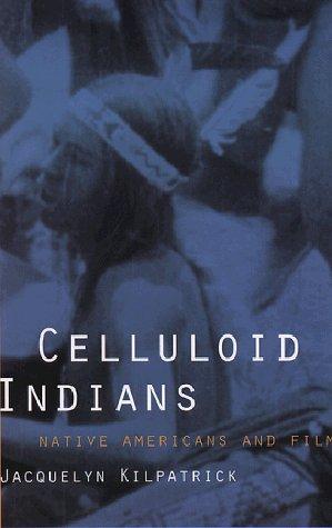 Celluloid Indians : Native Americans and film 