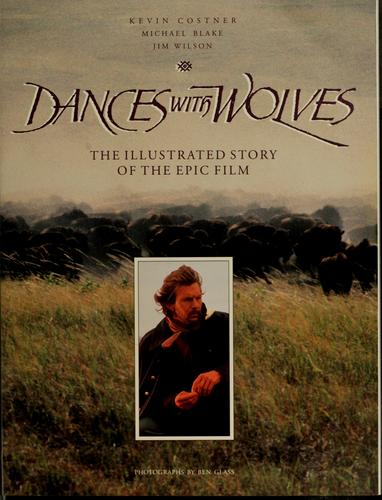 Dances with wolves : the illustrated story of the epic film 